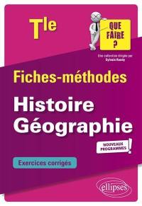 Histoire géographie terminale : fiches-méthodes, exercices corrigés : nouveaux programmes
