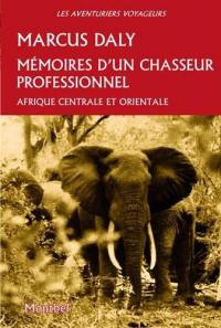Mémoires d'un chasseur professionnel : Afrique centrale et orientale