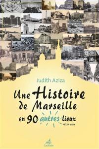 Une histoire de Marseille en 90 autres lieux : 16e-20e siècle