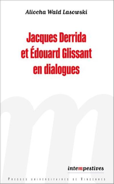Jacques Derrida et Edouard Glissant en dialogues