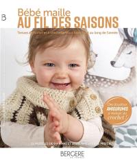 Bébé maille au fil des saisons : tenues à tricoter et à crocheter pour bébé tout au long de l'année : 32 modèles de 0 à 4 ans et leurs amigurumis préférés