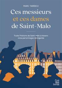 Ces messieurs et ces dames de Saint-Malo : toute l'histoire de Saint-Malo à travers onze personnages de légende