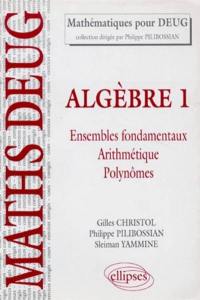 Algèbre. Vol. 1. Ensembles fondamentaux : arithmétique, polynome