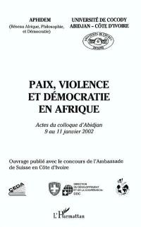 Paix, violence et démocratie en Afrique : actes du colloque d'Abidjan, 9 au 11 janvier 2002