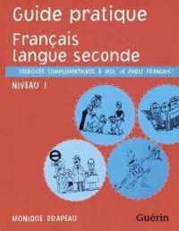 Français langue seconde, niveau 1 : exercices complémentaires à Moi, je parle français! : guide pratique