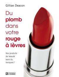 Du plomb dans votre rouge à lèvres : vos produits de beauté sont-ils toxiques?