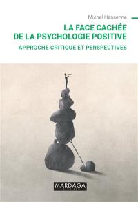 La face cachée de la psychologie positive : approche critique et perspectives