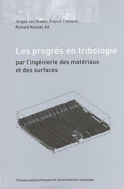 Les progrès en tribologie par l'ingénierie des matériaux et des surfaces : actes des journées internationales francophones de tribologie