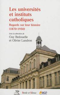 Les universités et instituts catholiques : regards sur leur histoire (1870-1950)