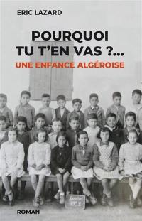 Pourquoi tu t'en vas ?... : une enfance algéroise
