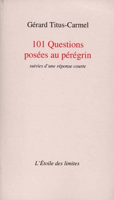 101 questions posées au pérégrin : suivies d'une réponse courte