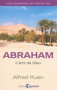 Abraham : l'ami de Dieu