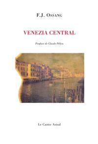 Venezia central. Landscape et silence : et autres poèmes : 1982-2005