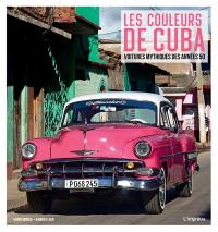 Les couleurs de Cuba : voitures mythiques des années 50