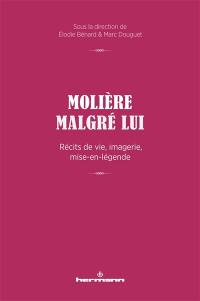 Molière malgré lui : récits de vie, imagerie, mise-en-légende