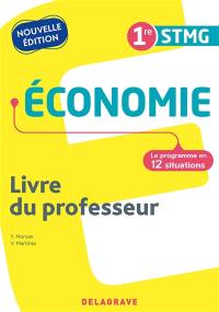 Economie 1re STMG : le programme en 12 situations : livre du professeur