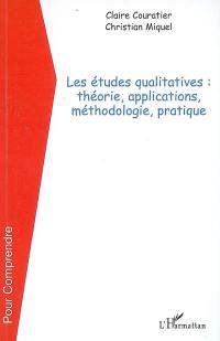 Les études qualitatives : théorie, applications, méthodologie, pratique