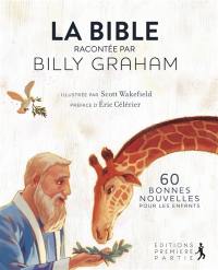 La Bible racontée par Billy Graham : 60 bonnes nouvelles pour les enfants