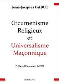Oecuménisme religieux et universalisme maçonnique