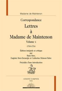 Correspondance. Lettres à Madame de Maintenon. Vol. 10. 1710-1714