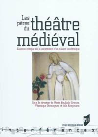 Les pères du théâtre médiéval : examen critique de la constitution d'un savoir académique