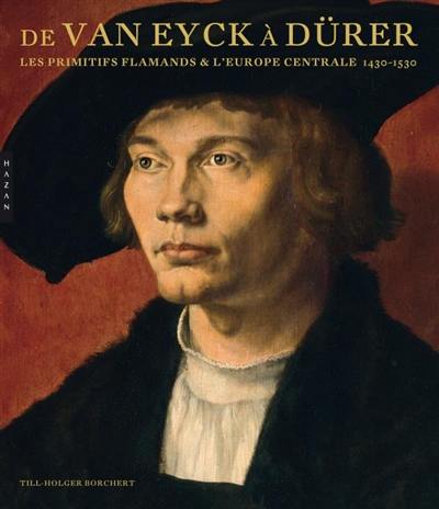 De Van Eyck à Dürer : la peinture du Nord (1430-1530) des Pays-Bas à l'Europe centrale