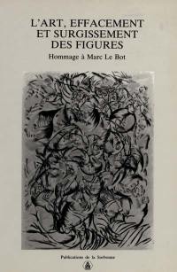 L'Art, effacement et surgissement des figures : hommage à Marc Le Bot