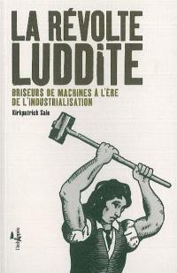 La révolte luddite : briseurs de machines à l'ère de l'industrialisation