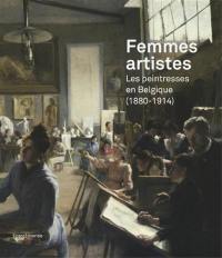 Femmes artistes : les peintresses en Belgique : 1880-1914