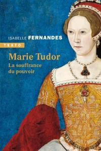 Marie Tudor : la souffrance du pouvoir