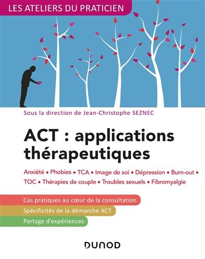 ACT, applications thérapeutiques : anxiété, phobies, TCA, image de soi, dépression, burn-out, TOC, thérapies de couple, troubles sexuels, fibromyalgie