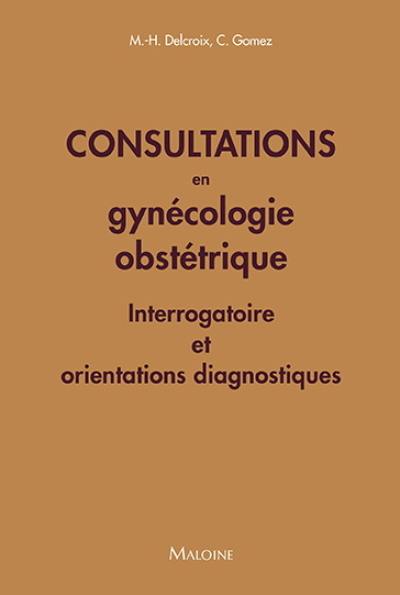 Consultations en gynécologie obstétrique : interrogatoire et orientations diagnostiques