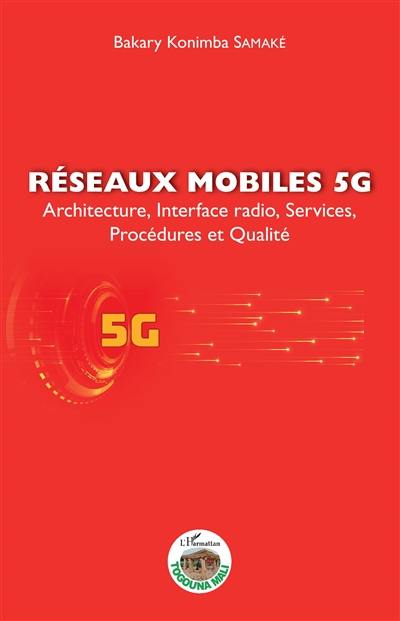 Réseaux mobiles 5G : architecture, interface radio, services, procédures et qualité