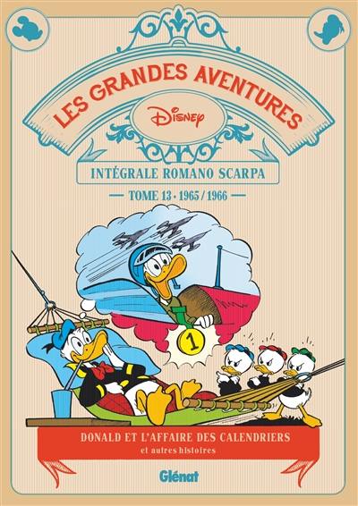 Les grandes aventures : intégrale Romano Scarpa. Vol. 13. Donald et l'affaires des calendriers : et autres histoires : 1965-1966