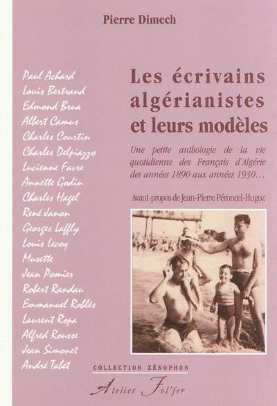 Les écrivains algérianistes et leurs modèles : une petite anthologie de la vie quotidienne des Français d'Algérie des années 1890 aux années 1930...