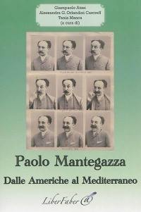 Paolo Mantegazza : dalle Americhe al Mediterraneo