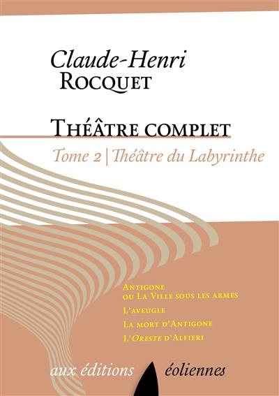 Théâtre complet. Vol. 2. Théâtre du labyrinthe