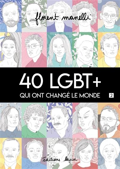 40 LGBT+ qui ont changé le monde. Vol. 2
