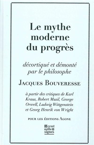 Le mythe moderne du progrès : à partir des critiques de Karl Kraus, Robert Musil, George Orwell, Ludwig Wittgenstein et Georg Henrik von Wright