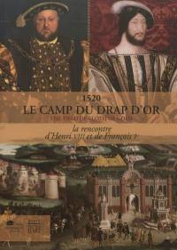 Le camp du Drap d'or, 1520 : la rencontre d'Henri VIII et de François Ier. The field of Cloth of gold, 1520