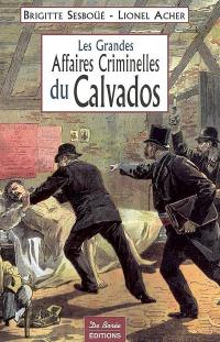 Les grandes affaires criminelles du Calvados
