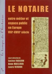 Le notaire, entre métier et espace public en Europe : VIIIe-XVIIIe siècle