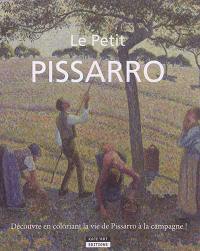 Le petit Pissarro : découvre en coloriant la vie de Pissarro à la campagne !