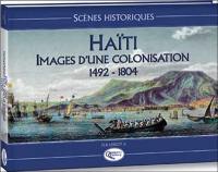 Haïti, images d'une colonisation : 1492-1804