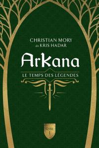 ArKana. Vol. 1. Le temps des légendes