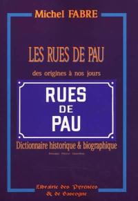 Les rues de Pau des origines à nos jours : dictionnaire historique et biographique
