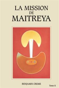 La mission de Maitreya. Vol. 2