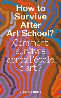 How to survive after art school ?. Comment survivre après l'école d'art ?