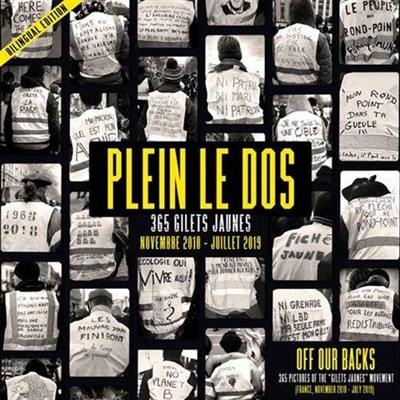 Plein le dos : 365 gilets jaunes : novembre 2018-juillet 2019. Off our backs : 365 pictures of the gilets jaunes movement : France, November 2018- July 2019