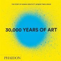 30.000 years of art : the story of human creativity across time and space